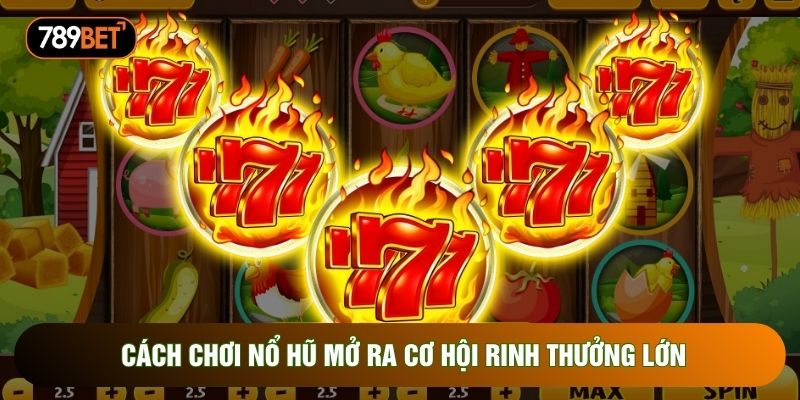 Cách chơi nổ hũ mở ra cơ hội rinh thưởng lớn Cách chơi nổ hũ mở ra cơ hội rinh thưởng lớn