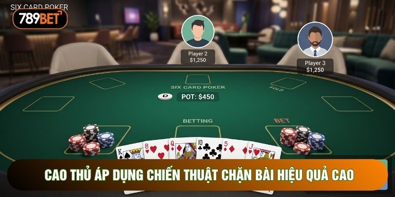 Cao thủ áp dụng chiến thuật chặn bài hiệu quả cao Cao thủ áp dụng chiến thuật chặn bài hiệu quả cao